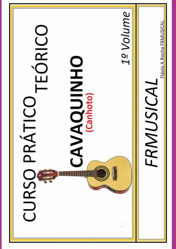 Curso Prático Teórico Cavaquinho [não Destro/canhoto]1º Volume | Flávio Augusto Rocha