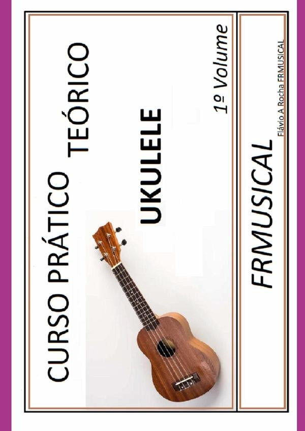 Curso Prático Teórico Ukulele 1º Volume | Flávio Augusto Rocha