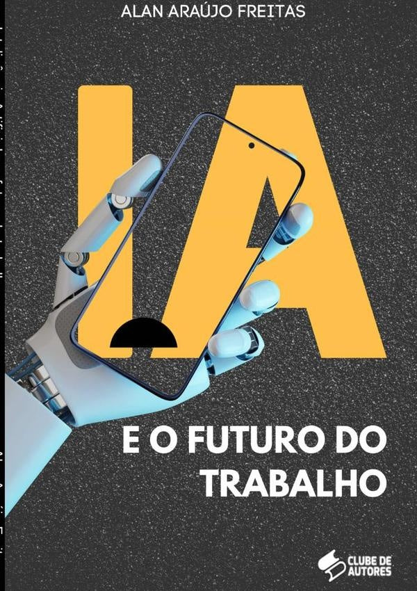 Inteligência Artificial E O Futuro Do Trabalho | Alan Araújo Freitas