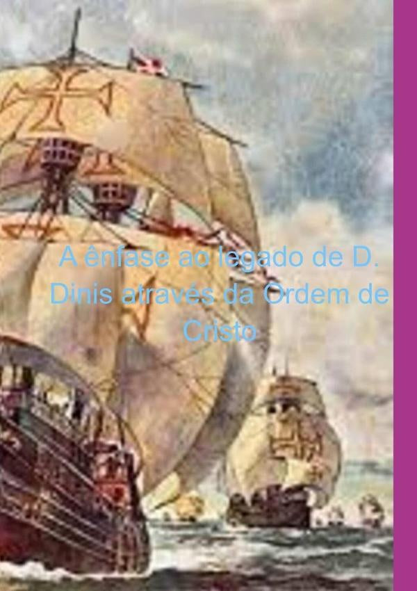 A Ênfase Ao Legado De D. Dinis Através Da Ordem De Cristo | Flávio Rodrigues Andrade