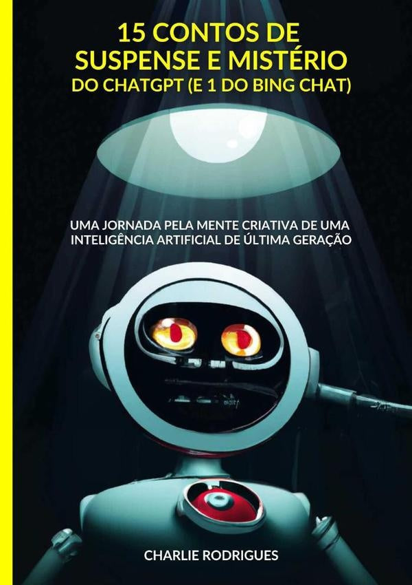 15 Contos De Suspense E Mistério Do Chatgpt (e 1 Do Bing Chat) | Charlie Rodrigues