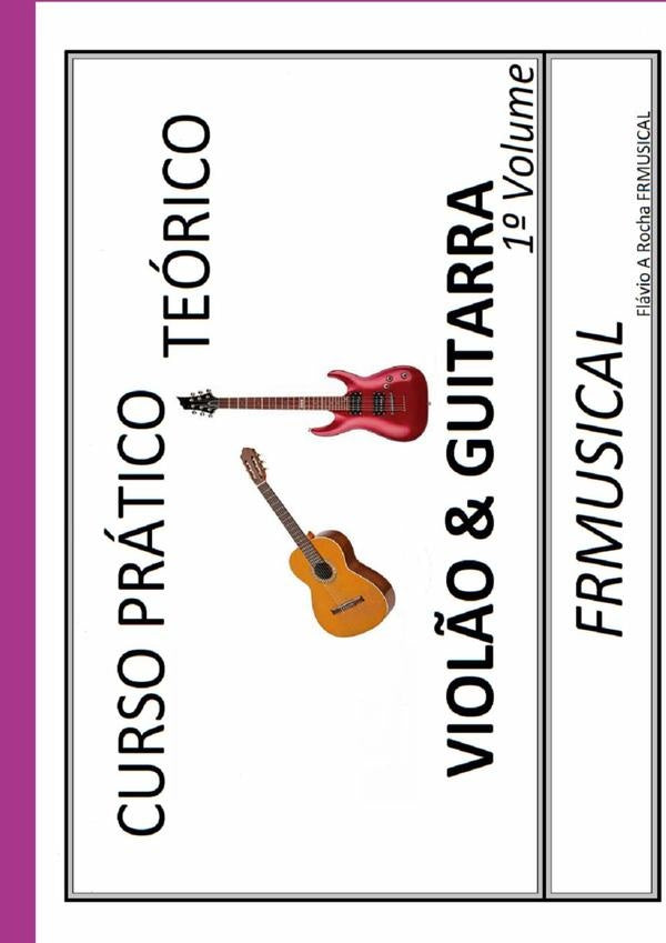 Curso Prático Teórico Violão & Guitarra 1º Volume | Flávio Augusto Rocha