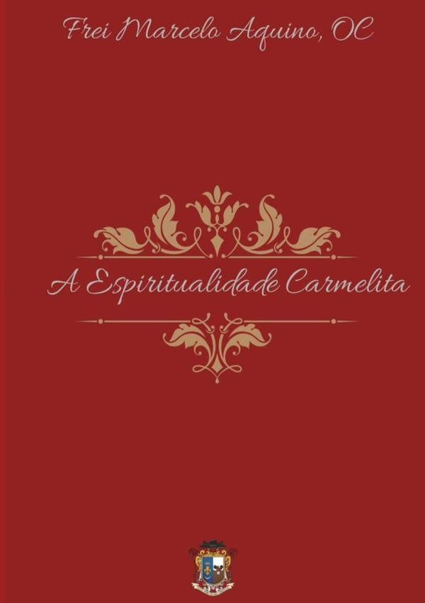 A Espiritualidade Carmelita | Frei Oc Marcelo Aquino