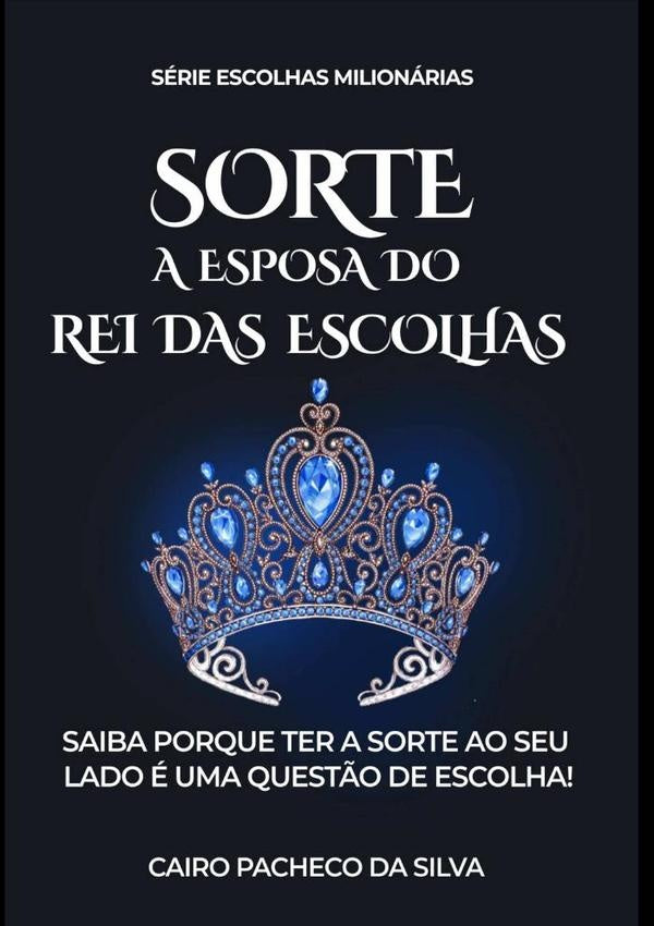 Sorte A Esposa Do Rei Das Escolhas | Cairo Pacheco Da Silva