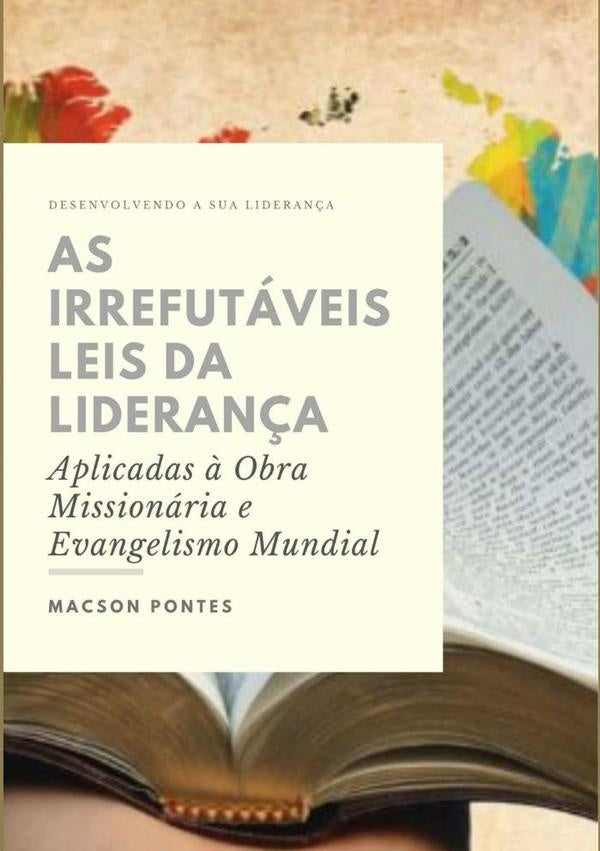 As Irrefutáveis Leis Da Liderança:  Aplicadas À Obra Missionária E Evangelismo Mundial | Macson Pontes
