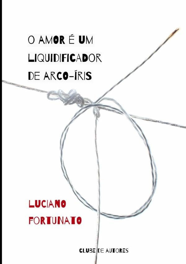 O Amor É Um Liquidificador De Arco-íris | Luciano Fortunato