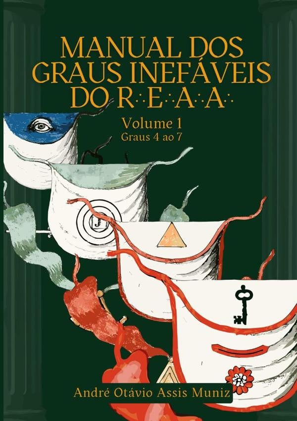 Manual Dos Graus Inefáveis Do R.'. E.'. A.'. A.'. | André Otávio Assis Muniz