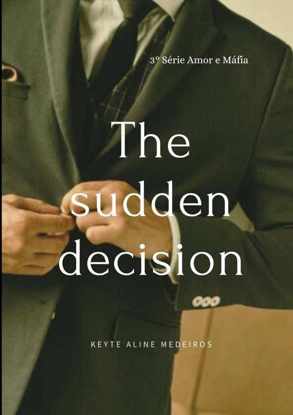 The Sudden Decision | Keyte Aline Medeiros