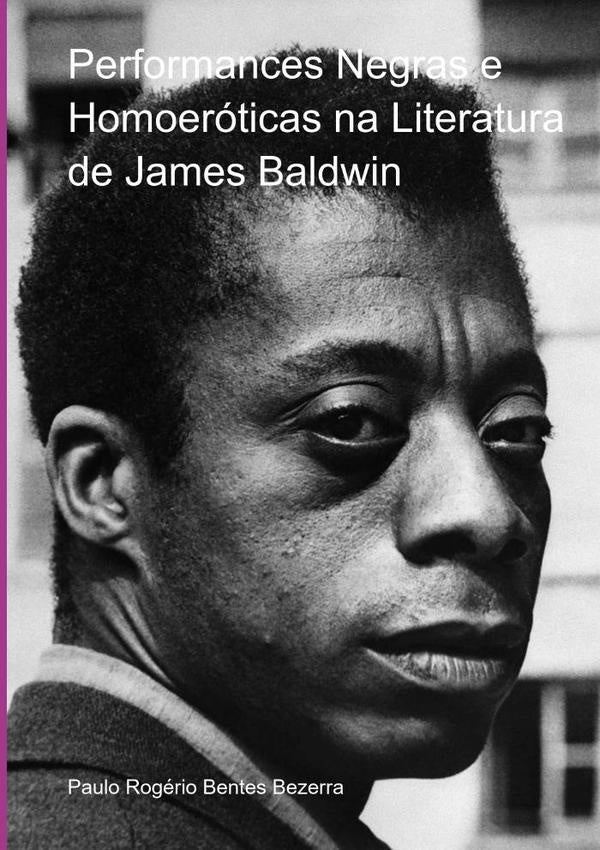 Performances Negras E Homoeróticas Na Literatura De James Baldwin | Paulo Rogério Bentes Bezerra