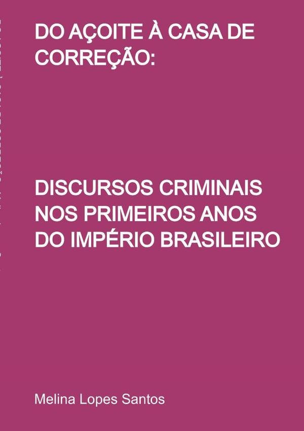 Do Açoite À Casa De Correção: | Melina Lopes Santos