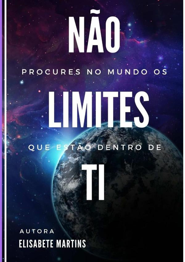 Não Procures No Mundo Os Limites Que Estão Dentro De Ti | Elisabete Martins
