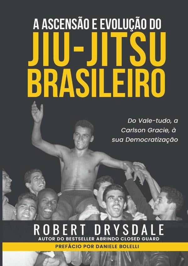 A Ascensão E Evolução Do Jiu-jitsu Brasileiro | Robert Drysdale