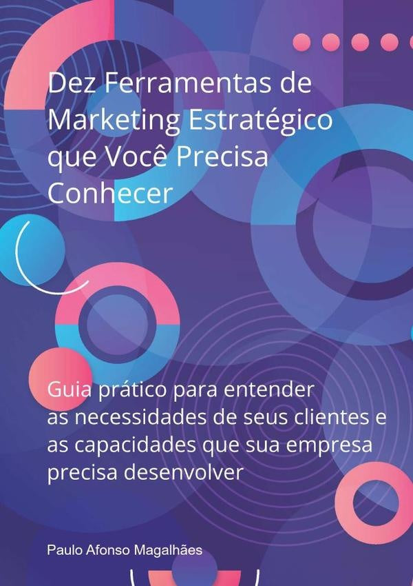 Dez Ferramentas De Marketing Estratégico Que Você Precisa Conhecer | Paulo Afonso Magalhães