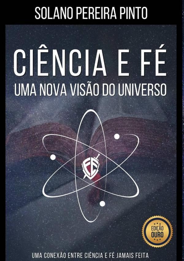 Ciência E Fé - Uma Nova Visão Do Universo | Solano Pereira Pinto