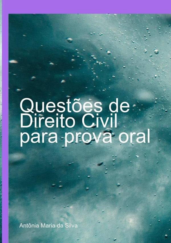 Questões De Direito Civil Para Prova Oral | Antônia Maria Da Silva