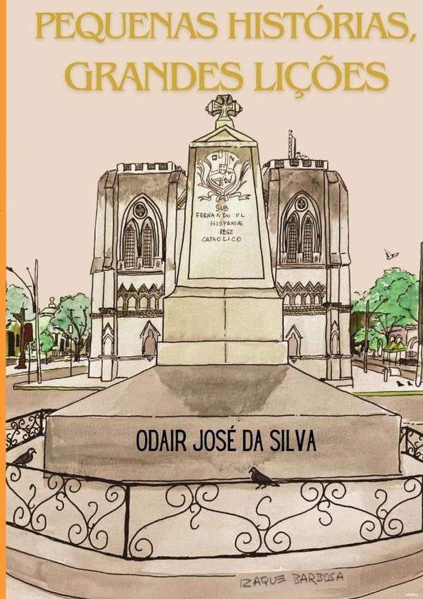 Pequenas Histórias, Grandes Lições | Odair José Da Silva