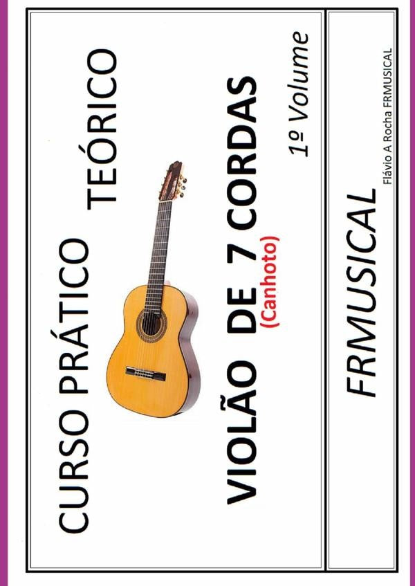 Curso Prático Teórico Violão 7 Cordas [não Destro/canhoto]1º Volume | Flávio Augusto Rocha