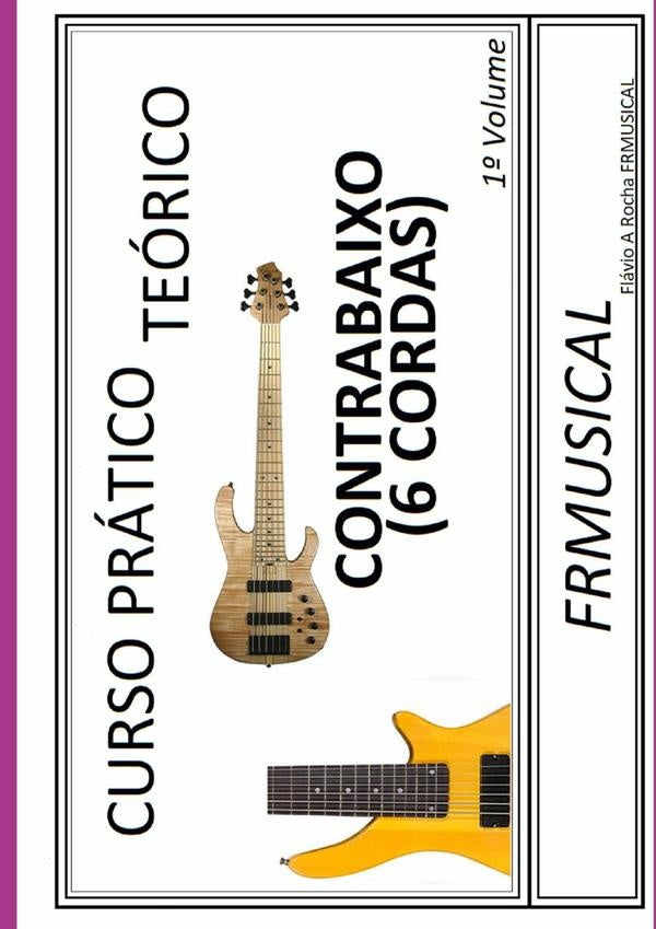 Curso Prático Teórico Contrabaixo 6 Cordas 1º Volume | Flávio Augusto Rocha