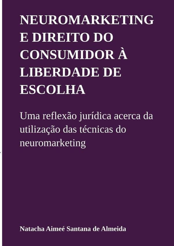Neuromarketing E Direito Do Consumidor À Liberdade De Escolha | Natacha Aimeé Santana De Almeida