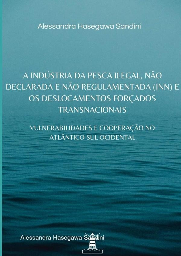 A Indústria Da Pesca Ilegal, Não Declarada E Não Regulamentada (inn) E Os Deslocamentos Forçados Tra | Alessandra Hasegawa Sandini