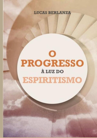 O Progresso À Luz Do Espiritismo | Lucas Berlanza