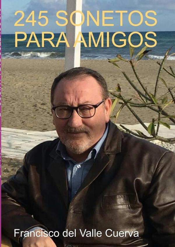 245 Sonetos Para Amigos | Francisco Del Valle Cuerva