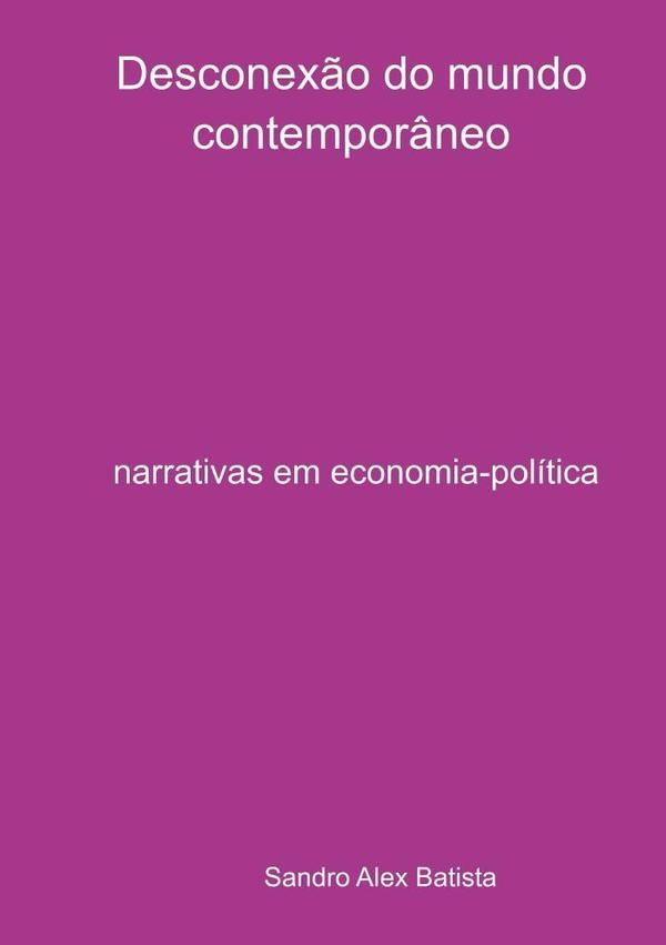 Desconexão Do Mundo Contemporâneo | Sandro Alex Batsta