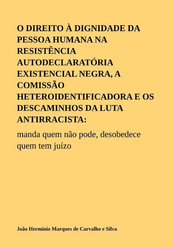 O Direito À Dignidade Da Pessoa Humana Na Resistência Autodeclaratória Existencial Negra, A Comissão | João Herminio Marques De Carvalho E Silva
