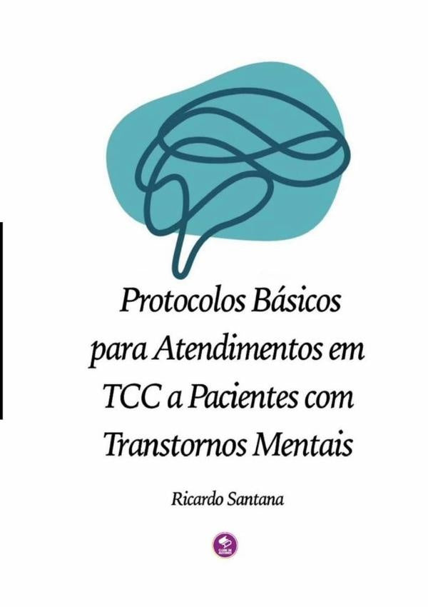 Protocolos Básicos Para Atendimentos Em Tcc A Pacientes Com Transtornos Mentais | José Duarte Santana, Santana
