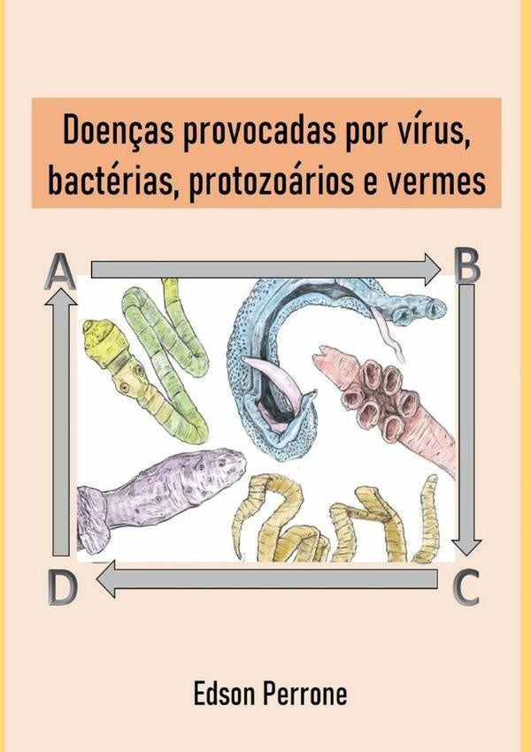 Doenças Provocadas Por Vírus, Bactérias, Protozoários E Vermes | Edson Perrone