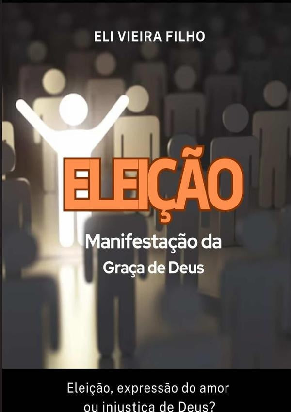 Eleição: Manifestação Da Graça De Deus | Eli Vieira Filho