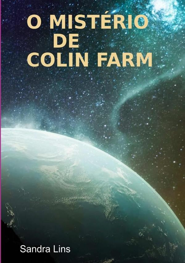O Mistério De Colin Farm | Sandra Lins