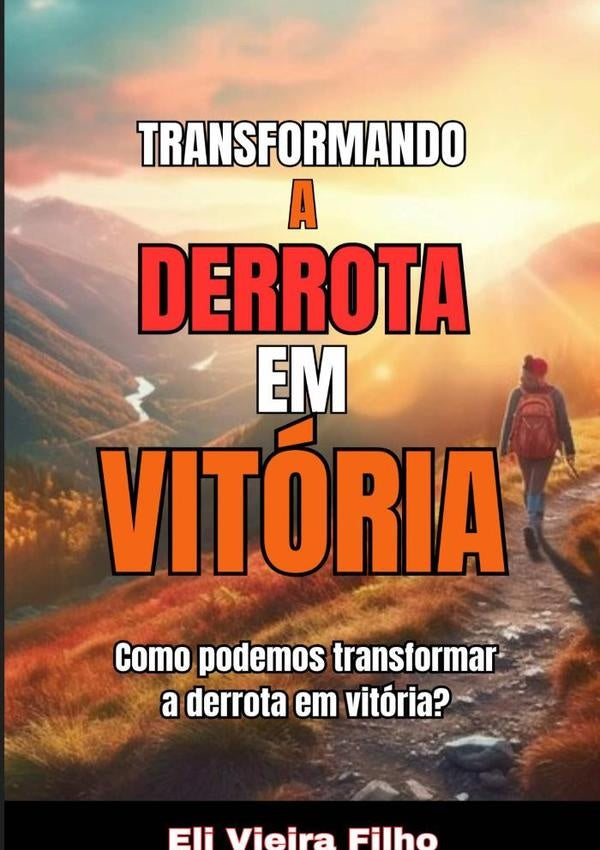 Transformando A Derrota Em Vitória | Eli Vieira Filho