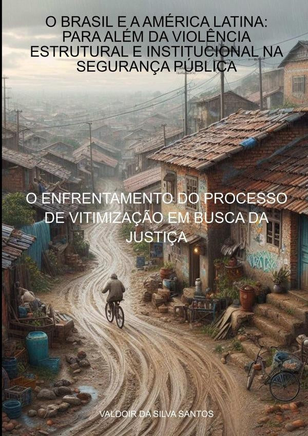 O Brasil E A América Latina: Para Além Da Violência Estrutural E Institucional Na Segurança Pública | Valdoir Da Silva Santos