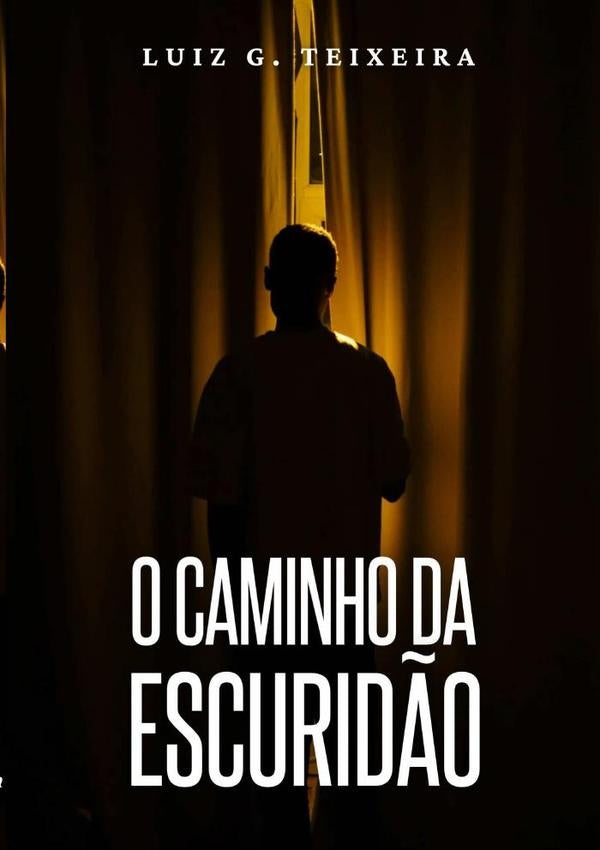 O Caminho Da Escuridão | Luiz G. Teixeira