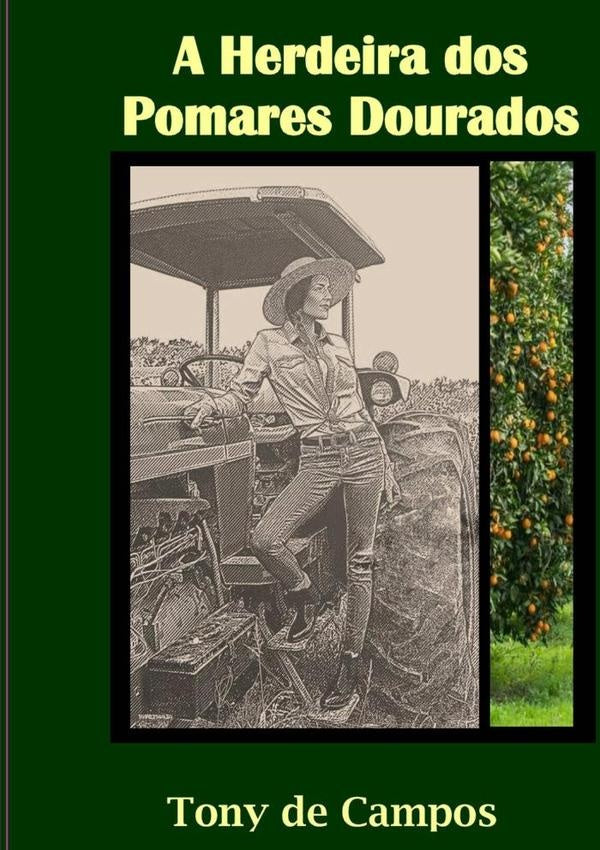 A Herdeira Dos Pomares Dourados | Tony De Campos