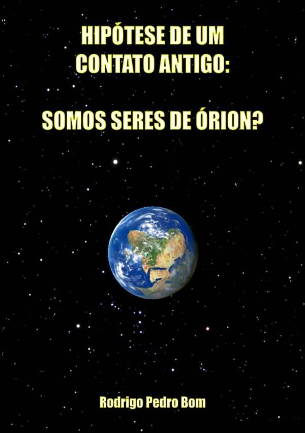 Hipótese De Um Contato Antigo: Somos Seres De Órion? | Rodrigo Pedro Bom