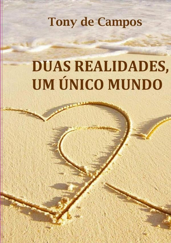 Duas Realidades, Um Único Mundo | Tony De Campos