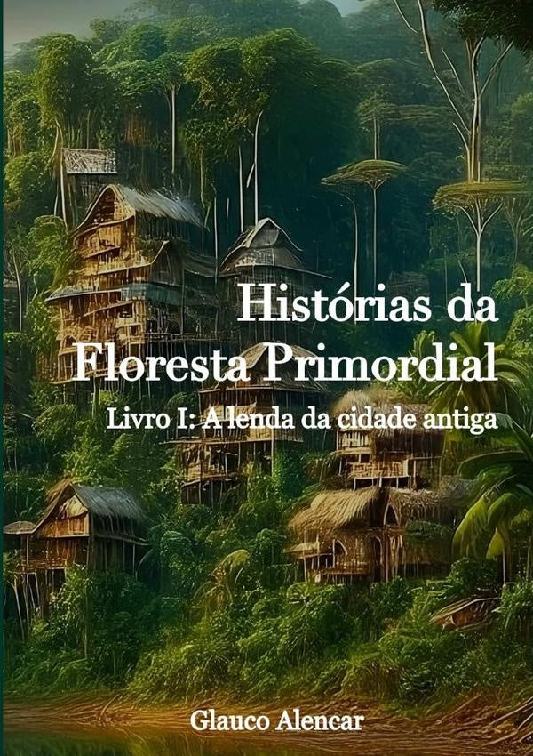 Histórias Da Floresta Primordial I | Glauco Alencar