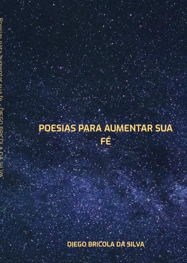 Poesias Para Aumentar Sua Fé. | Diego Bricola Da Silva