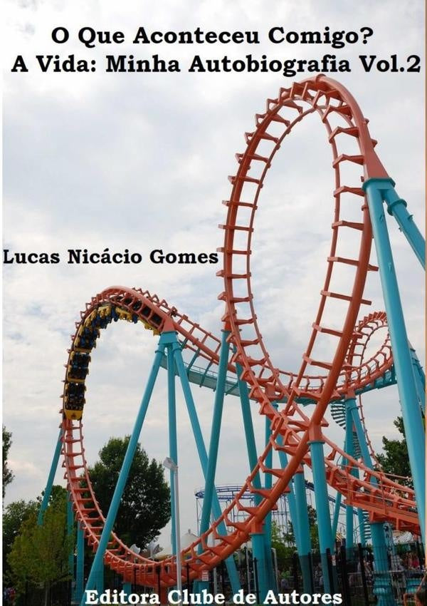 O Que Aconteceu Comigo? A Vida: Minha Autobiografia Vol.2 | Lucas Nicácio Gomes