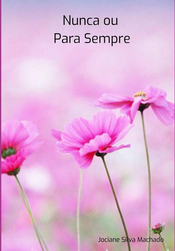 Nunca Ou Para Sempre | Jociane Silva Machado