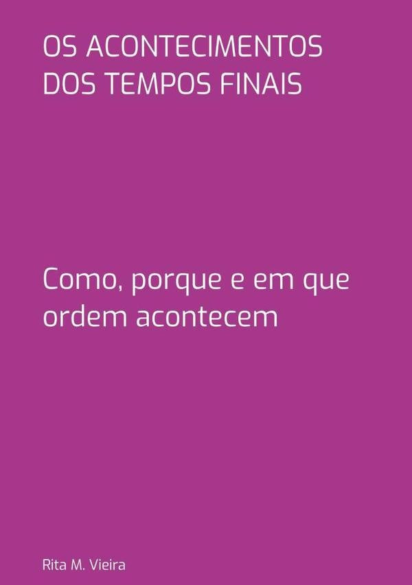 Os Acontecimentos Dos Tempos Finais | Rita M. Vieira