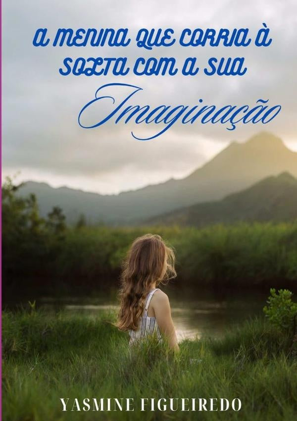 A Menina Que Corria À Solta Com A Sua Imaginação | Yasmine Figueiredo