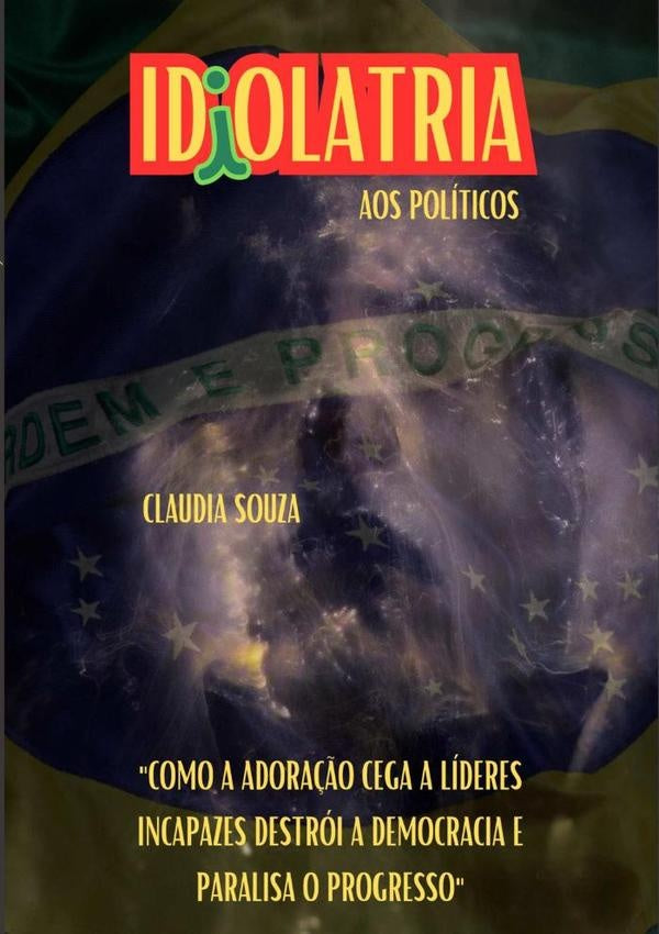 Idiolatria Aos Políticos | Claudia Souza
