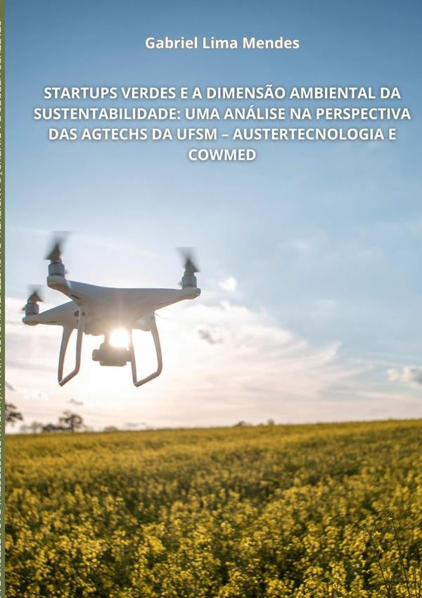 Startups Verdes E A Dimensão Ambiental Da Sustentabilidade: Uma Análise Na Perspectiva Das Agtechs D | Gabriel Lima Mendes