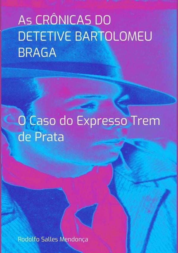 As Crônicas Do Detetive Bartolomeu Braga- O Caso Do Expresso Trem De Prata | Rodolfo Salles Mendonça