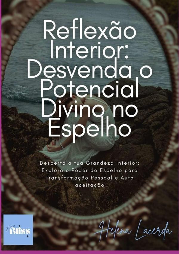 Reflexão Interior: Desvenda O Potencial Divino No Espelho | Helena Lacerda