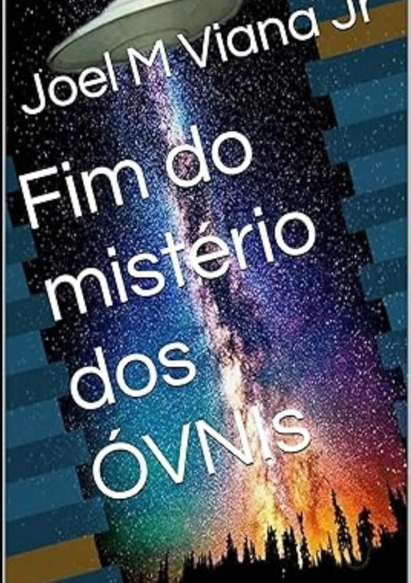 Fim Do Mistérios Dos Óvnis | Joel M Viana Jr