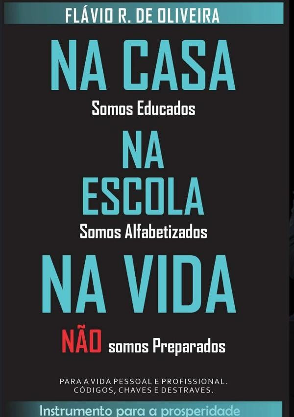Na Casa Somos Educados, Na Escola Somos Alfabetizados, Na Vida Não Somos Preparados | Flávio Rodrigo De Oliveira